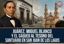 Juárez, Miguel Blanco and the looting of the Sanctuary’s Treasure in San Juan de los Lagos
